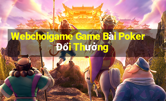 Webchoigame Game Bài Poker Đổi Thưởng