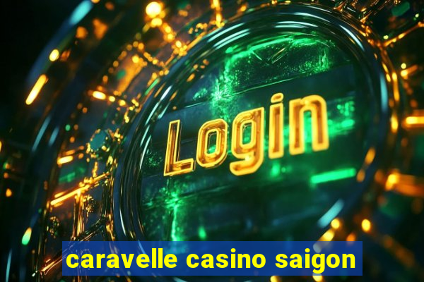 caravelle casino saigon