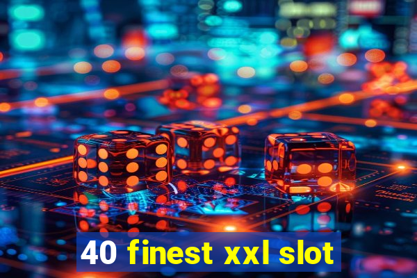 40 finest xxl slot