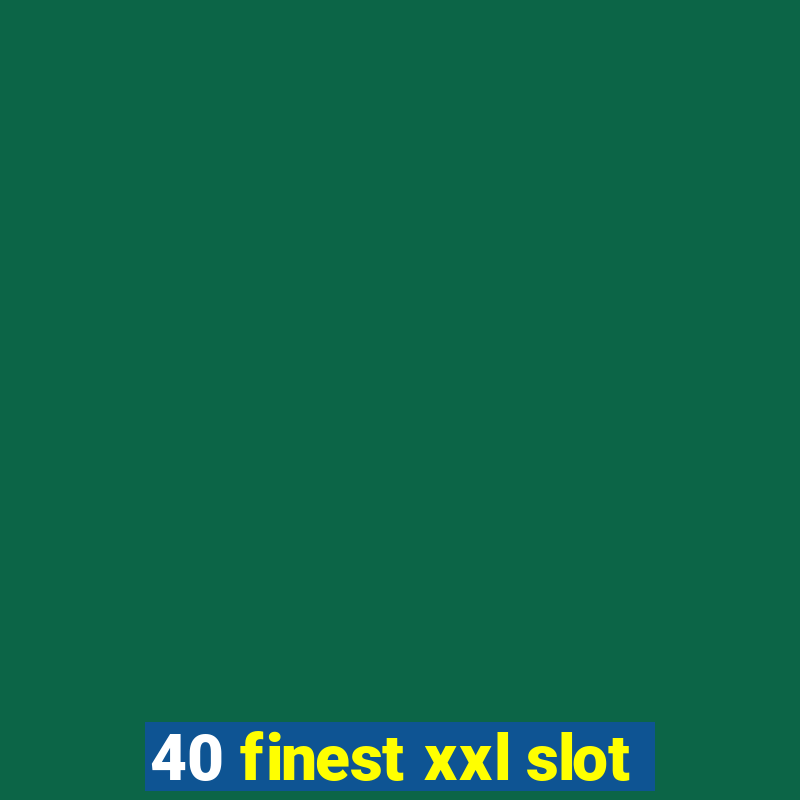 40 finest xxl slot