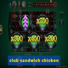 club sandwich chicken