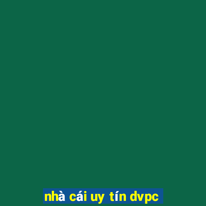 nhà cái uy tín dvpc