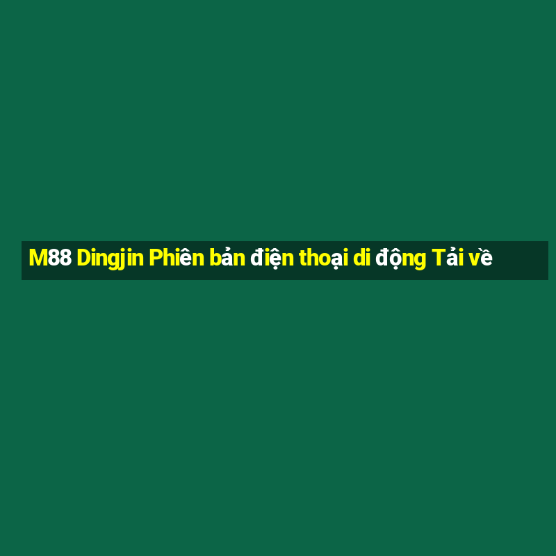 M88 Dingjin Phiên bản điện thoại di động Tải về