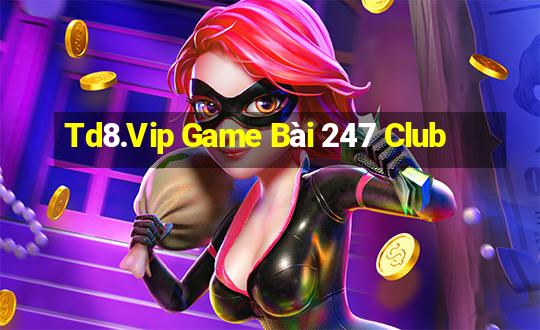 Td8.Vip Game Bài 247 Club