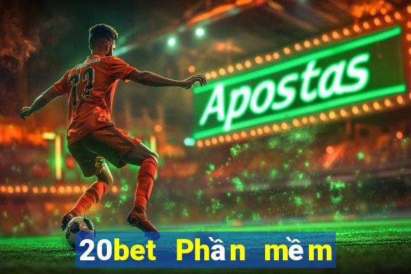 20bet Phần mềm thủ kho xổ số