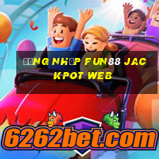 Đăng nhập Fun88 Jackpot Web