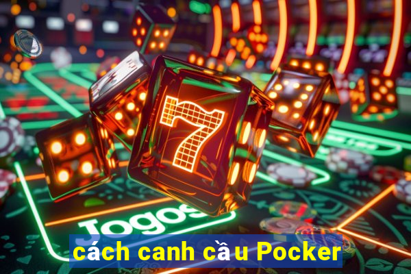 cách canh cầu Pocker