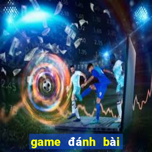 game đánh bài lấy tiền thật