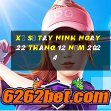 xổ số tây ninh ngày 22 tháng 12 năm 2024