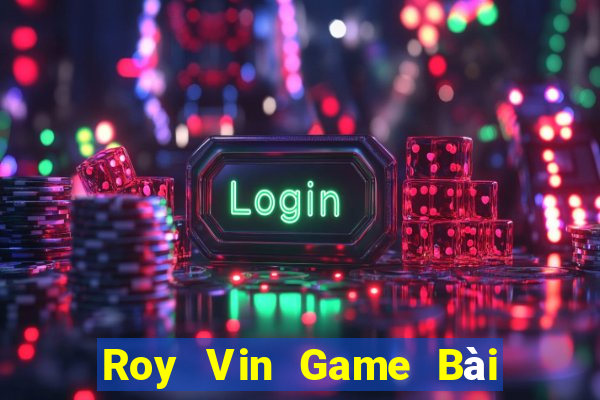 Roy Vin Game Bài Liêng Online