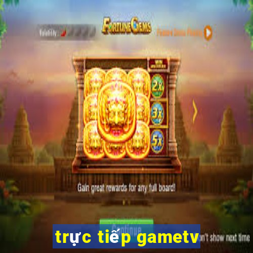 trực tiếp gametv