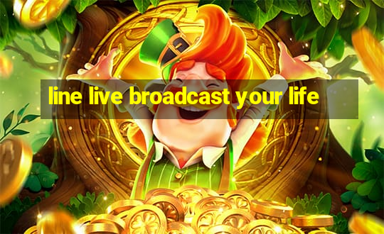 line live broadcast your life