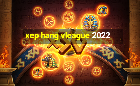 xep hang vleague 2022