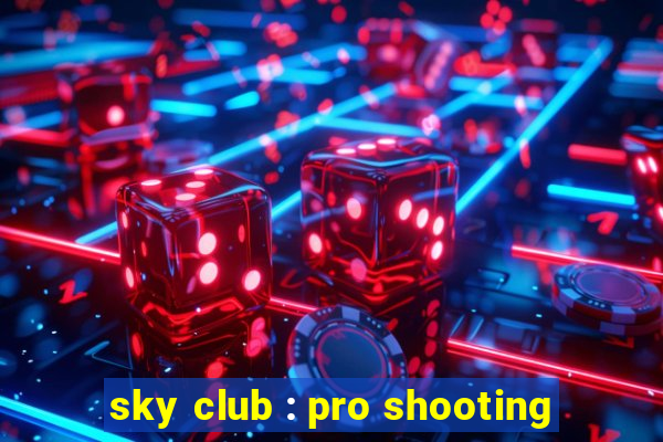 sky club : pro shooting