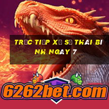 Trực tiếp Xổ Số thái bình ngày 7