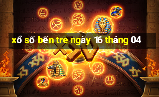 xổ số bến tre ngày 16 tháng 04