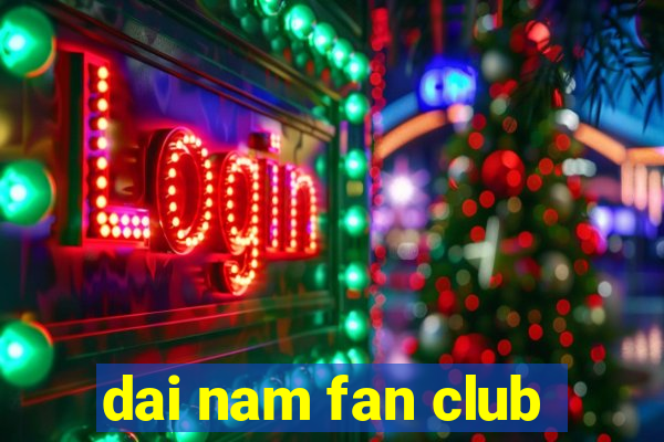 dai nam fan club