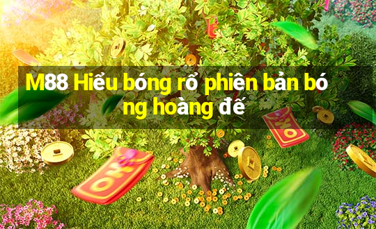 M88 Hiểu bóng rổ phiên bản bóng hoàng đế