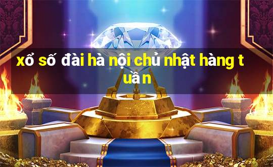 xổ số đài hà nội chủ nhật hàng tuần