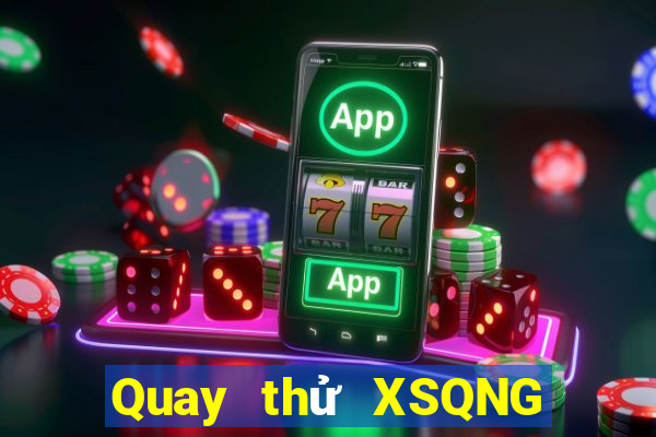 Quay thử XSQNG ngày thứ năm