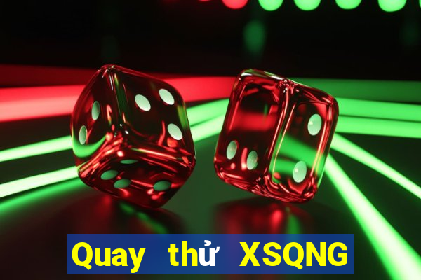 Quay thử XSQNG ngày thứ năm