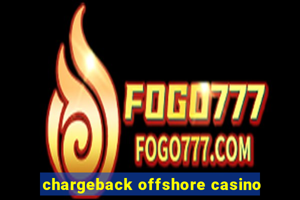 chargeback offshore casino