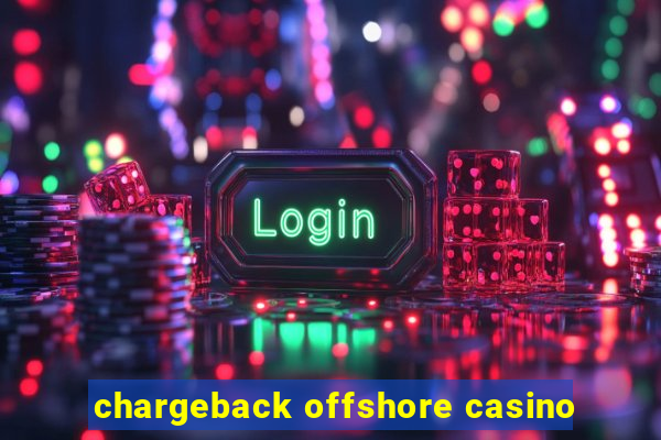 chargeback offshore casino