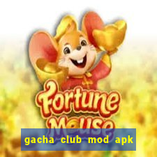 gacha club mod apk max level