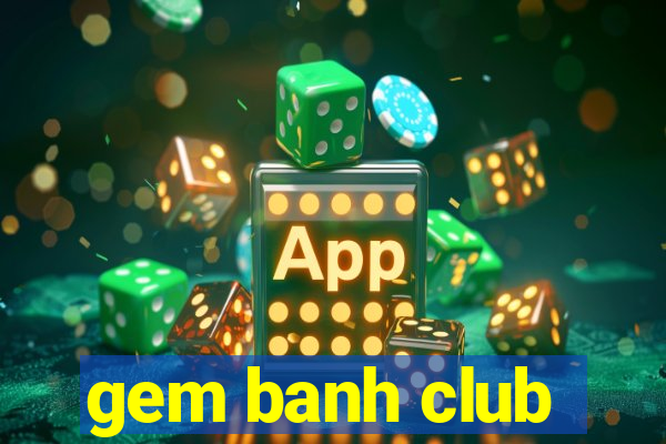 gem banh club