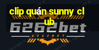 clip quán sunny club