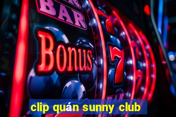 clip quán sunny club