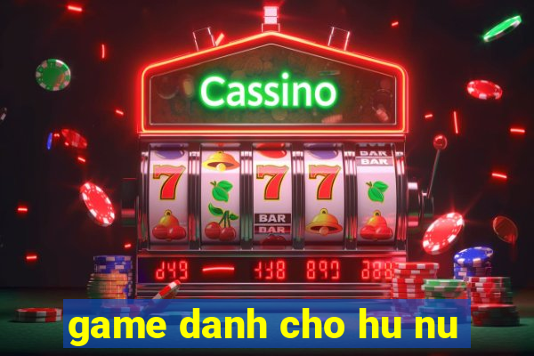 game danh cho hu nu