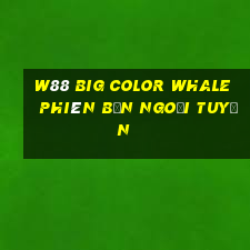 W88 Big Color Whale phiên bản ngoại tuyến