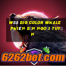 W88 Big Color Whale phiên bản ngoại tuyến