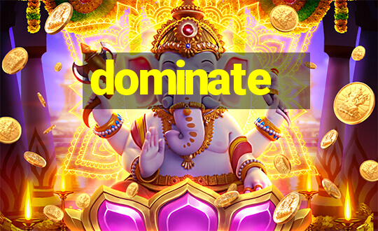 dominate