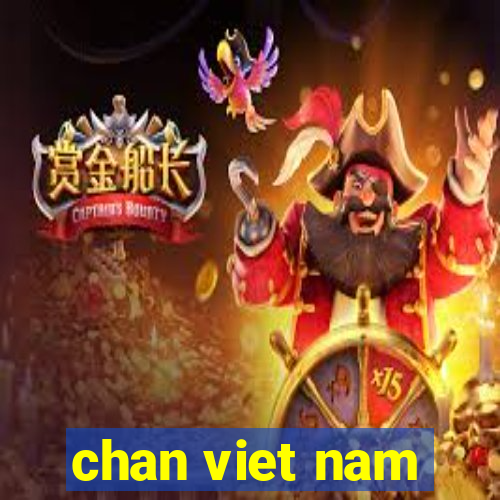 chan viet nam