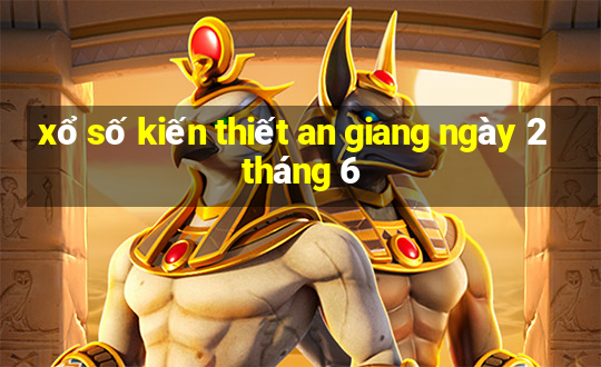 xổ số kiến thiết an giang ngày 2 tháng 6