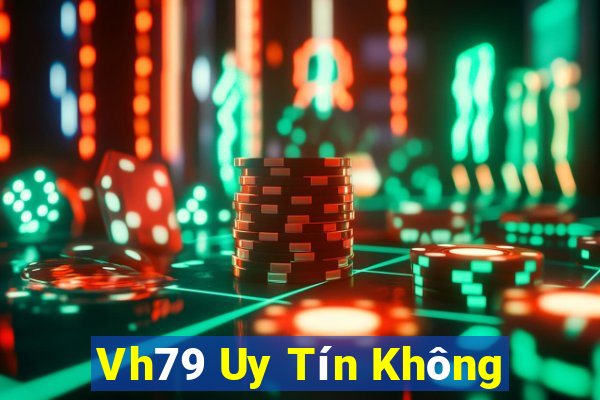 Vh79 Uy Tín Không