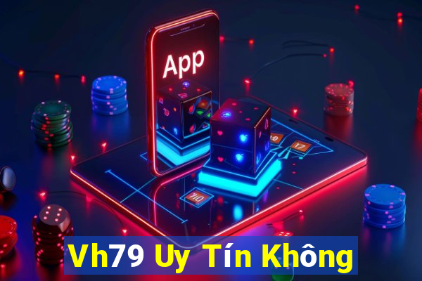 Vh79 Uy Tín Không