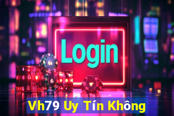 Vh79 Uy Tín Không