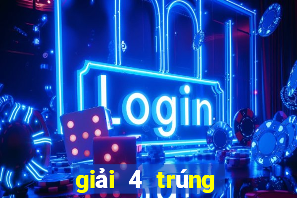 giải 4 trúng bao nhiêu