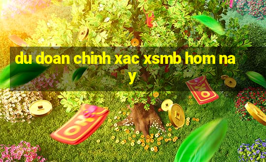 du doan chinh xac xsmb hom nay