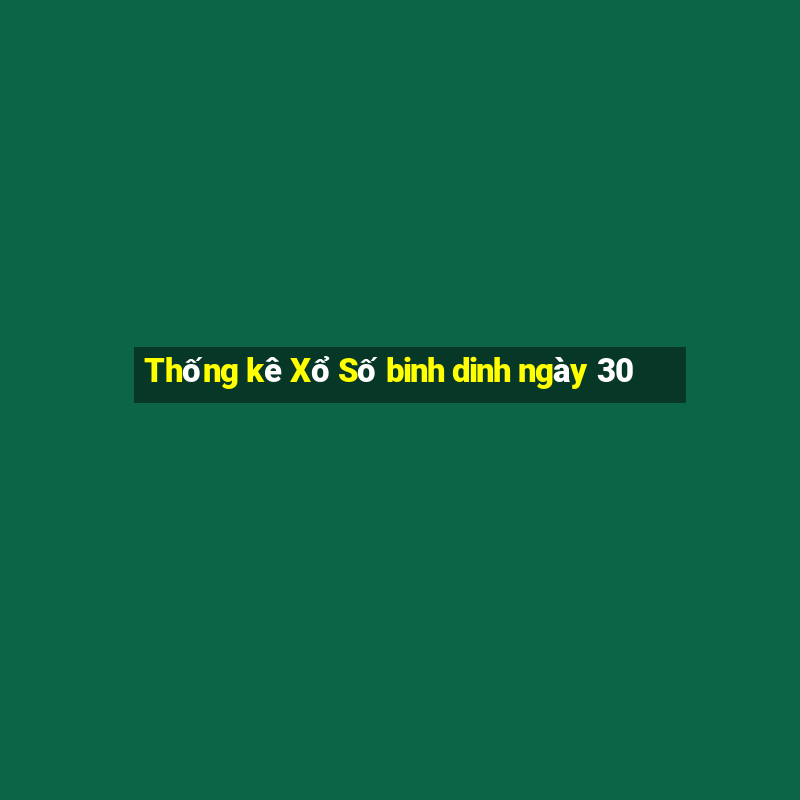 Thống kê Xổ Số binh dinh ngày 30