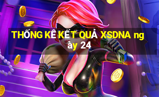 THỐNG KÊ KẾT QUẢ XSDNA ngày 24