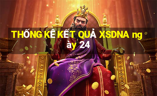 THỐNG KÊ KẾT QUẢ XSDNA ngày 24