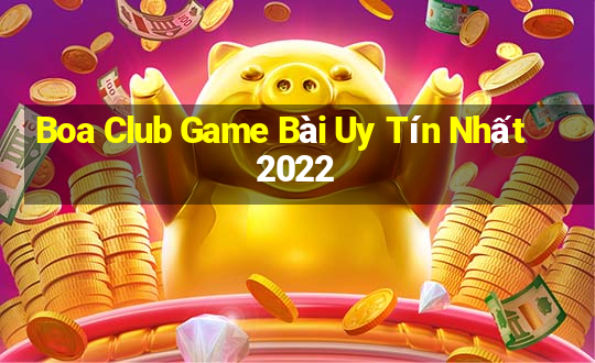 Boa Club Game Bài Uy Tín Nhất 2022