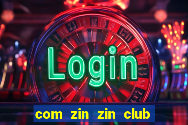 com zin zin club nổ hũ