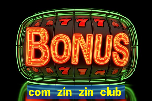 com zin zin club nổ hũ