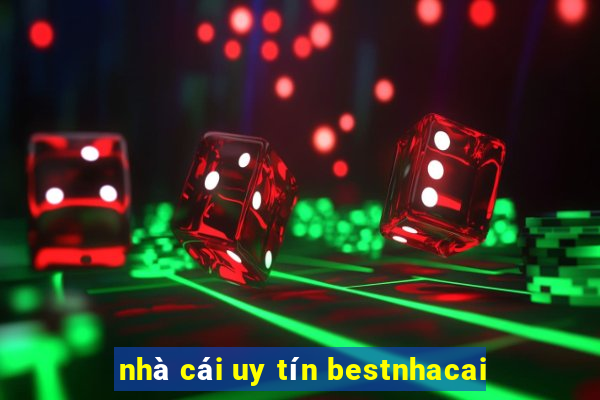 nhà cái uy tín bestnhacai