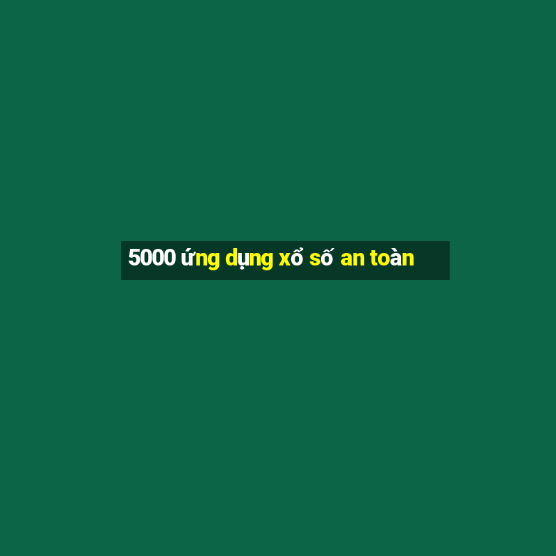 5000 ứng dụng xổ số an toàn